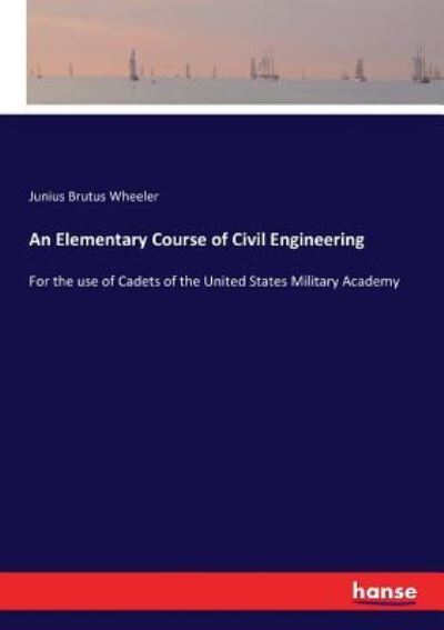 Cover for Junius Brutus Wheeler · An Elementary Course of Civil Engineering (Paperback Book) (2017)