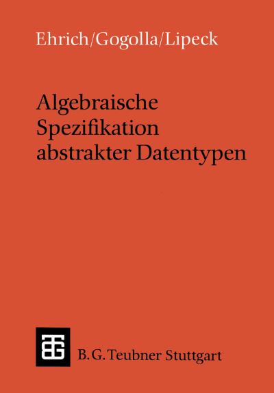 Cover for Ehrich, Hans-dieter (Technische Univ. Braunschweig, Germany Technische University Braunschweig, Germany Technische University Braunschweig, Germany Technische University Braunschweig, Germany Technische University Braunschweig, Germany) · Algebraische Spezifikation Abstrakter Datentypen - Leitfaden Und Monographien Der Informatik (Taschenbuch) (1989)