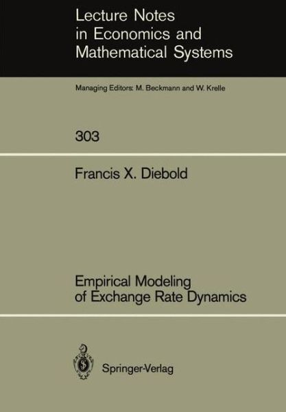 Cover for Francis X. Diebold · Empirical Modeling of Exchange Rate Dynamics - Lecture Notes in Economics and Mathematical Systems (Paperback Book) [Softcover reprint of the original 1st ed. 1988 edition] (1988)