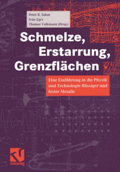 Schmelze, Erstarrung, Grenzflachen: Eine Einfuhrung in Die Physik Und Technologie Flussiger Und Fester Metalle - Peter R Sahm - Livros - Springer Verlag - 9783540415664 - 23 de janeiro de 2001