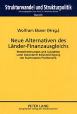 Cover for Neue Alternativen Des Laender-Finanzausgleichs: Modellrechnungen Und Gutachten Unter Besonderer Beruecksichtigung Der Stadtstaaten-Problematik - Strukturwandel Und Strukturpolitik. Structural Change and St (Paperback Book) (2002)