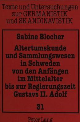 Cover for Blocher Sabine Blocher · Altertumskunde und Sammlungswesen in Schweden von den Anfaengen im Mittelalter bis zur Regierungszeit Gustavs II. Adolf (Paperback Book) (1993)