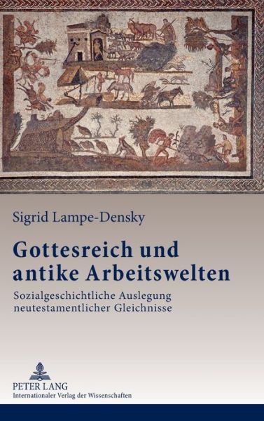 Cover for Sigrid Lampe-Densky · Gottesreich Und Antike Arbeitswelten: Sozialgeschichtliche Auslegung Neutestamentlicher Gleichnisse (Hardcover Book) [German edition] (2012)