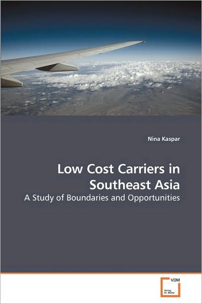 Cover for Nina Kaspar · Low Cost Carriers in Southeast Asia: a Study of Boundaries and Opportunities (Paperback Book) (2009)