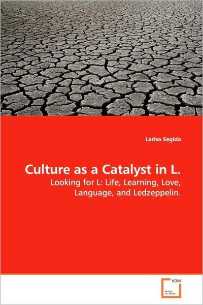 Cover for Larisa Segida · Culture As a Catalyst in L.: Looking for L: Life, Learning, Love, Language, and Ledzeppelin. (Paperback Book) (2009)