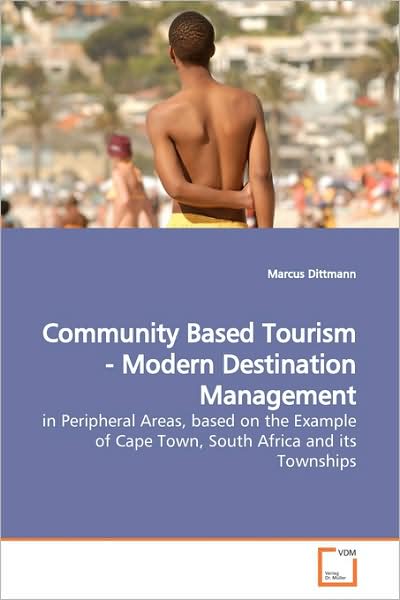Cover for Marcus Dittmann · Community Based Tourism - Modern Destination Management: in Peripheral Areas, Based on the Example of Cape Town, South Africa and Its Townships (Paperback Book) (2009)