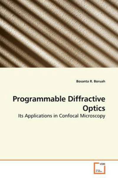 Cover for Bosanta R. Boruah · Programmable Diffractive Optics: Its Applications in Confocal Microscopy (Paperback Bog) (2009)