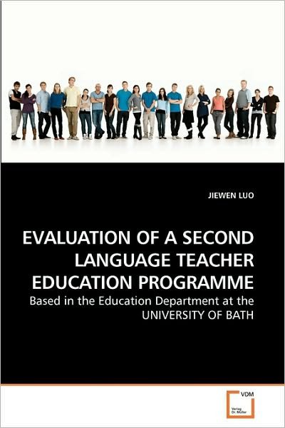 Evaluation of a Second Language Teacher Education Programme: Based in the Education Department at the University of Bath - Jiewen Luo - Bøker - VDM Verlag Dr. Müller - 9783639218664 - 28. januar 2010