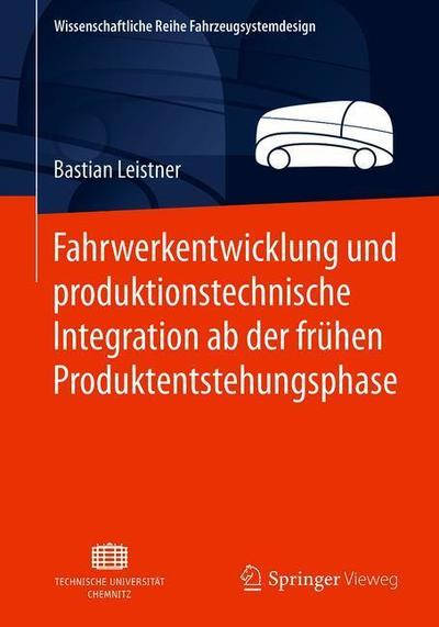 Cover for Bastian Leistner · Fahrwerkentwicklung und produktionstechnische Integration ab der fruehen Produkt (Book) [1. Aufl. 2019 edition] (2019)