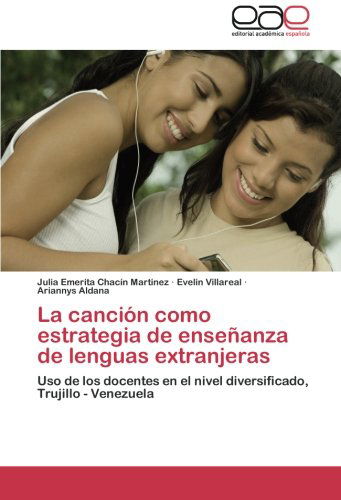 Cover for Ariannys Aldana · La Canción Como Estrategia De Enseñanza De Lenguas Extranjeras: Uso De Los Docentes en El Nivel Diversificado, Trujillo - Venezuela (Paperback Book) [Spanish edition] (2014)