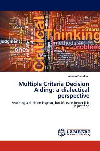 Cover for Wassila Ouerdane · Multiple Criteria Decision Aiding: a Dialectical Perspective: Reaching a Decision is Great, but It's Even Better if It is Justified (Paperback Book) (2012)