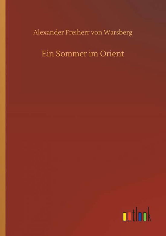 Cover for Alexander Freiherr Von Warsberg · Ein Sommer Im Orient (Paperback Book) (2018)