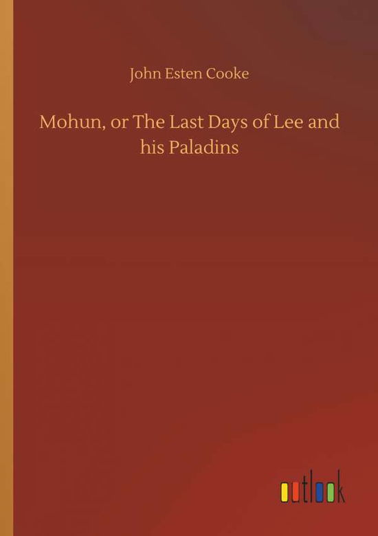 Cover for Cooke · Mohun, or The Last Days of Lee an (Book) (2018)