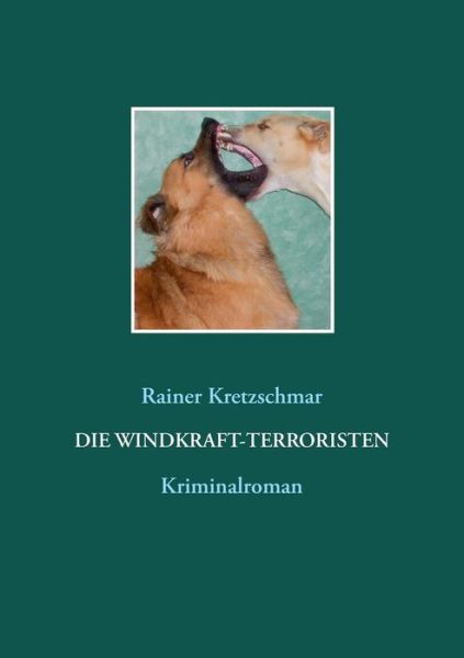 Cover for Rainer Kretzschmar · Die Windkraft-terroristen (Paperback Book) (2015)
