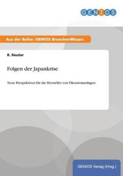 Cover for R Reuter · Folgen der Japankrise: Neue Perspektiven fur die Hersteller von OEkostromanlagen (Paperback Book) (2015)