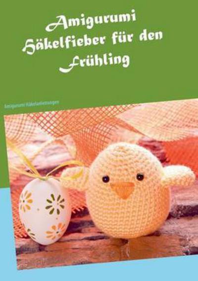 Cover for Klaudia Ricke · Amigurumi Hakelfieber fur den Fruhling: Amigurumi Hakelanleitungen (Paperback Book) (2016)