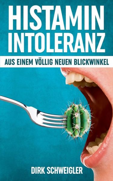 Cover for Dirk Schweigler · Histaminintoleranz aus einem voellig neuen Blickwinkel (Paperback Book) (2020)