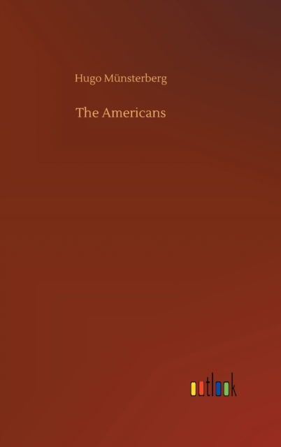 The Americans - Hugo Munsterberg - Książki - Outlook Verlag - 9783752445664 - 16 sierpnia 2020