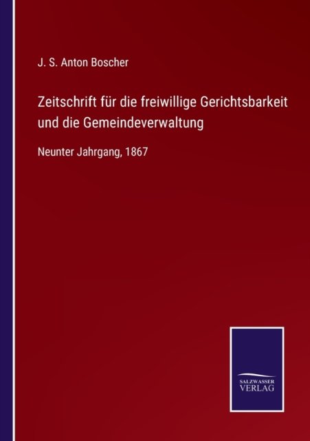 Cover for J S Anton Boscher · Zeitschrift fur die freiwillige Gerichtsbarkeit und die Gemeindeverwaltung (Paperback Book) (2021)