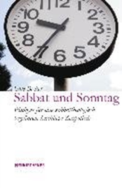 Cover for Uwe Becker · Sabbat und Sonntag: PlA¤doyer fA&quot;r eine sabbattheologisch begrA&quot;ndete kirchliche Zeitpolitik (Taschenbuch) (2006)