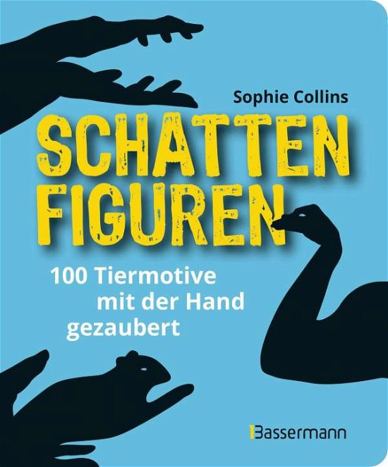 Cover for Sophie Collins · Schattenfiguren - 100 Tiermotive mit der Hand gezaubert. Plus viele menschliche und gegenständliche Figuren für ganz großes Hand-Kino (Paperback Book) (2021)