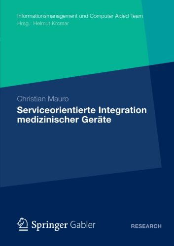 Cover for Christian Mauro · Serviceorientierte Integration Medizinischer Gerate - Informationsmanagement Und Computer Aided Team (Paperback Book) [2012 edition] (2012)