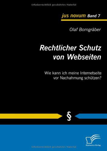 Cover for Olaf Borngräber · Rechtlicher Schutz Von Webseiten: Wie Kann Ich Meine Internetseite Vor Nachahmung Schützen? (Paperback Book) [German edition] (2010)