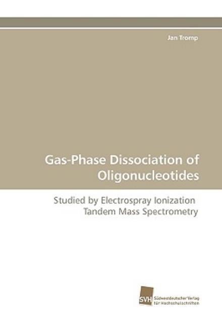Cover for Jan Tromp · Gas-phase Dissociation of Oligonucleotides: Studied by Electrospray Ionization  Tandem Mass Spectrometry (Paperback Book) (2009)
