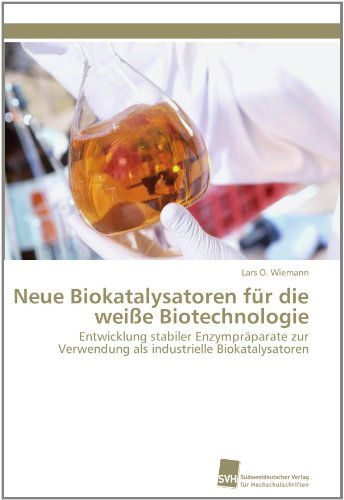 Cover for Lars O. Wiemann · Neue Biokatalysatoren Für Die Weiße Biotechnologie: Entwicklung Stabiler Enzympräparate Zur Verwendung Als Industrielle Biokatalysatoren (Paperback Book) [German edition] (2011)