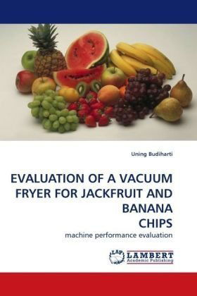 Evaluation of a Vacuum Fryer for Jackfruit and Banana Chips: Machine Performance Evaluation - Uning Budiharti - Livros - LAP Lambert Academic Publishing - 9783838307664 - 14 de agosto de 2009
