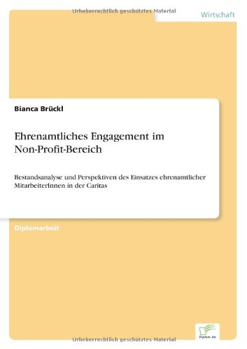 Cover for Bianca Bruckl · Ehrenamtliches Engagement im Non-Profit-Bereich: Bestandsanalyse und Perspektiven des Einsatzes ehrenamtlicher MitarbeiterInnen in der Caritas (Paperback Book) [German edition] (2005)