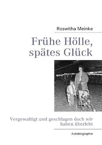 Cover for Roswitha Meinke · Fruhe Hoelle, spates Gluck: Vergewaltigt und geschlagen doch wir haben uberlebt (Paperback Book) [German edition] (2010)