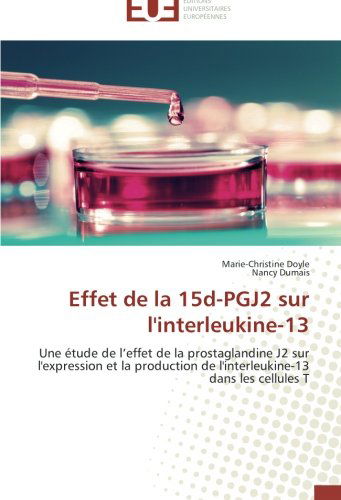 Cover for Nancy Dumais · Effet De La 15d-pgj2 Sur L'interleukine-13: Une Étude De L'effet De La Prostaglandine J2 Sur L'expression et La Production De L'interleukine-13 Dans Les Cellules T (Paperback Bog) [French edition] (2018)