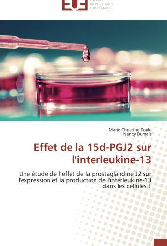 Cover for Nancy Dumais · Effet De La 15d-pgj2 Sur L'interleukine-13: Une Étude De L'effet De La Prostaglandine J2 Sur L'expression et La Production De L'interleukine-13 Dans Les Cellules T (Pocketbok) [French edition] (2018)