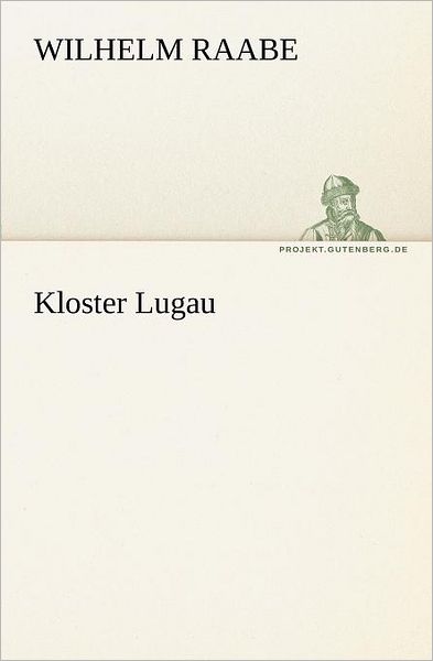 Cover for Wilhelm Raabe · Kloster Lugau (Tredition Classics) (German Edition) (Paperback Book) [German edition] (2012)