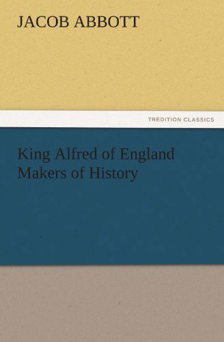 Cover for Jacob Abbott · King Alfred of England Makers of History (Tredition Classics) (Paperback Book) (2011)