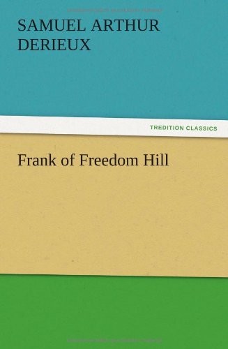 Frank of Freedom Hill - Samuel A. Derieux - Books - TREDITION CLASSICS - 9783847220664 - December 13, 2012