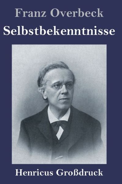 Cover for Franz Overbeck · Selbstbekenntnisse (Grossdruck) (Hardcover Book) (2019)