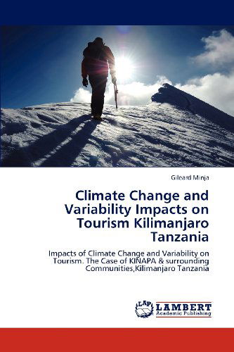 Cover for Gileard Minja · Climate Change and Variability Impacts on Tourism Kilimanjaro Tanzania: Impacts of Climate Change and Variability on Tourism. the Case of Kinapa &amp; Surrounding Communities,kilimanjaro Tanzania (Paperback Bog) (2012)