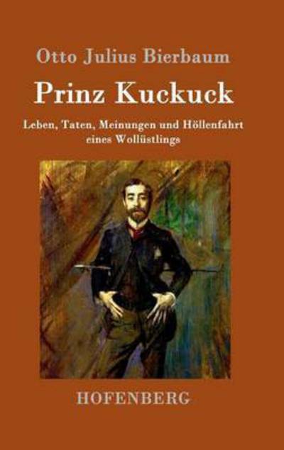 Prinz Kuckuck: Leben, Taten, Meinungen und Hoellenfahrt eines Wollustlings - Otto Julius Bierbaum - Books - Hofenberg - 9783861994664 - March 6, 2016