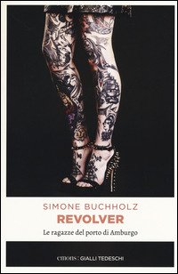 Cover for Simone Buchholz · Revolver. Le Ragazze Del Porto Di Amburgo (Book)