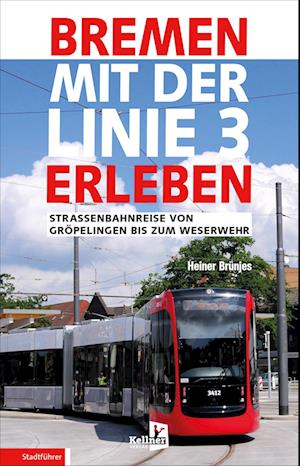 Bremen mit der Linie 3 erleben - Heiner Brünjes - Books - Kellner Verlag - 9783956513664 - November 28, 2022