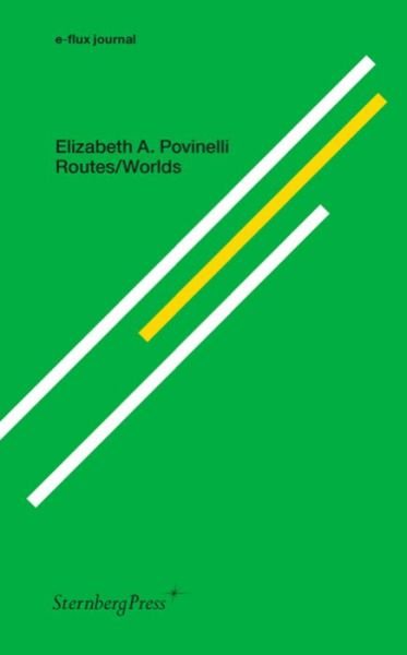 Cover for Elizabeth A. Povinelli · Routes / Worlds - Sternberg Press / e-flux journal (Pocketbok) (2022)