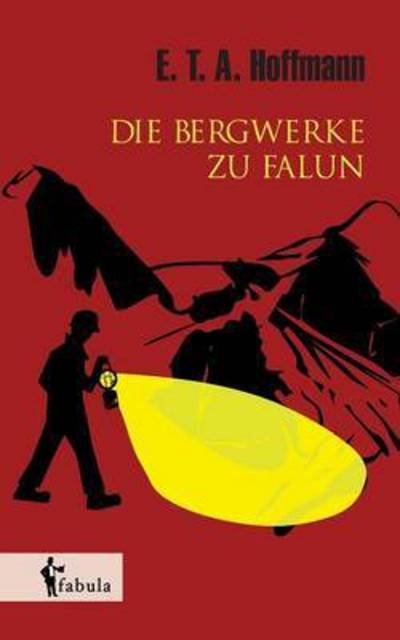 Cover for E T a Hoffmann · Die Bergwerke Zu Falun (Paperback Book) (2015)