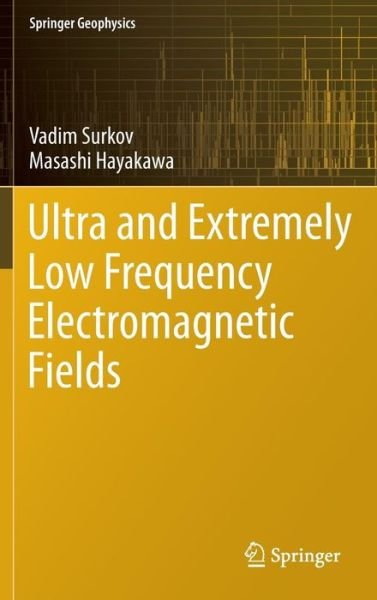 Vadim Surkov · Ultra and Extremely Low Frequency Electromagnetic Fields - Springer Geophysics (Hardcover Book) [2014 edition] (2014)