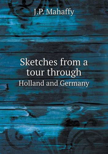 Cover for Mahaffy John Pentland · Sketches from a Tour Through Holland and Germany (Paperback Book) (2013)