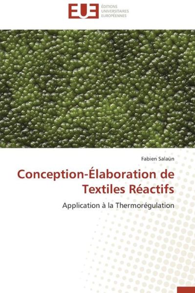 Cover for Fabien Salaün · Conception-élaboration De Textiles Réactifs: Application À La Thermorégulation (Taschenbuch) [French edition] (2018)