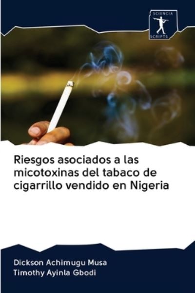 Cover for Dickson Achimugu Musa · Riesgos asociados a las micotoxinas del tabaco de cigarrillo vendido en Nigeria (Pocketbok) (2020)
