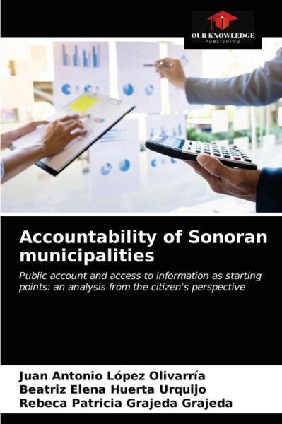 Cover for Juan Antonio Lopez Olivarria · Accountability of Sonoran municipalities (Paperback Book) (2021)
