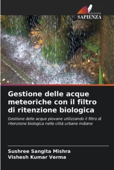 Gestione delle acque meteoriche con il filtro di ritenzione biologica - Sushree Sangita Mishra - Kirjat - Edizioni Sapienza - 9786204141664 - maanantai 11. lokakuuta 2021